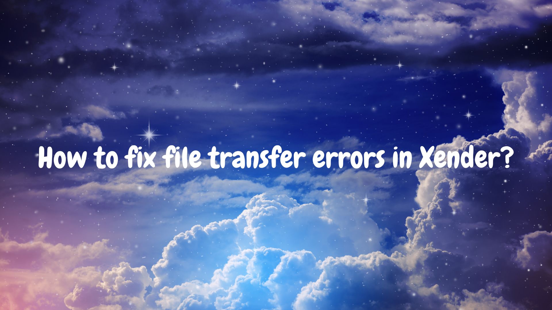 How to fix file transfer errors in Xender?